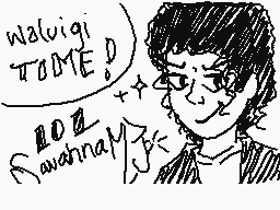 Drawn comment by SavahnaMJ☆
"walvigi TOMED! LOL Savannah!"