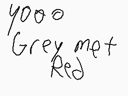 Drawn comment by Dylan
"y000 Grey met Red"