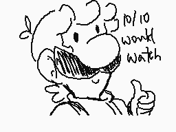 Drawn comment by bloodfire♣
"10/10 would watch"