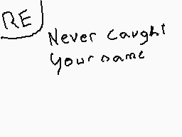 Drawn comment by krezhann
"Never caught your name"
