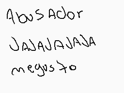 Drawn comment by HARRY09
"Abusador JAJAJAJAJA megusto"