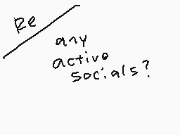 Drawn comment by Mem3,7
"Re any active socials?"
