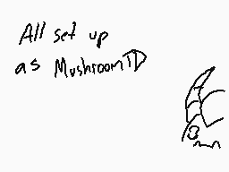 Drawn comment by MushroomTD
"All set up as Mushroom^D"