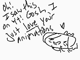 Drawn comment by FlwⓇ Kng☀
"Oh! I saw this on YT! Gosh I just love your animal antics ✿"