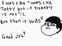 Drawn comment by Jessikitty
"I was like "looks like Totty but it probably is not" :c But then it WAS!! Good job!"