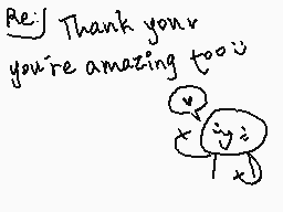 Drawn comment by Imaginatio
"Re: Thank you you're amazing too u"