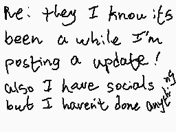 Drawn comment by Imaginatio
"Re: they I know it's been a while I'm posting a update! Also I have socials but I haven't done any""