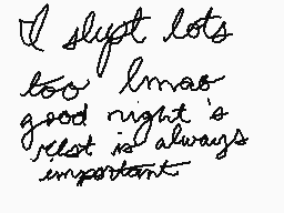 Drawn comment by ∴•Daremo•∴
"I slept lots too I'm also good night's rest is always important"
