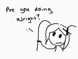 Drawn comment by ∴•Daremo•∴
"Are you doing alright?"