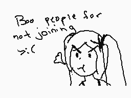 Drawn comment by ∴•Daremo•∴
"Boo people for not joining y(_<)"