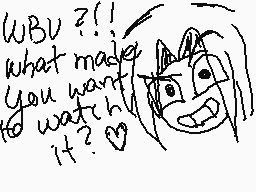 Drawn comment by ∴•Daremo•∴
"WBU?! what made you want to watch it?❤️"