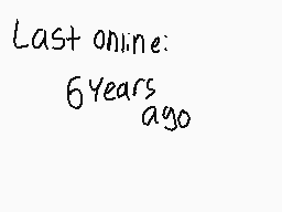 Drawn comment by RedLeaf★
"Last online: 6 Years ago"