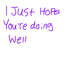 Drawn comment by RedLeaf★
"I Just Hope You're doing Well"