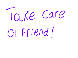 Drawn comment by RedLeaf★
"Take care 01 friend!"