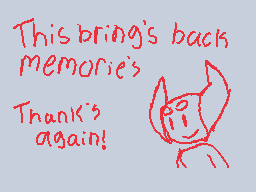 Drawn comment by RedLeaf★
"This brings back memories. Thanks again!"