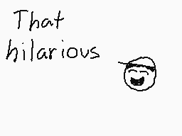 Drawn comment by ThisAusB23
"That hilarious"