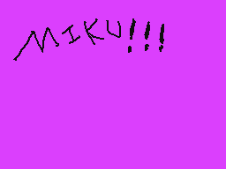 Drawn comment by Marie♪♪  ☁
"MIKU!!!"
