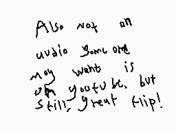 Drawn comment by Ⓐsdf©®î$ïち
"Also not an audio you can My want is with youtube, but still great flip!"