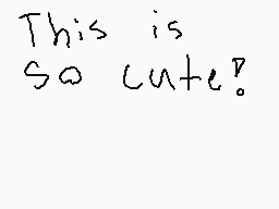 Drawn comment by ※♪melody♪※
"This is So cute!"