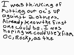Drawn comment by AcidAce
"I was thinking of putting our oc's up against 2 others. Already know the first one could be I was hoping we could use Xfing OC, Rock, as the"