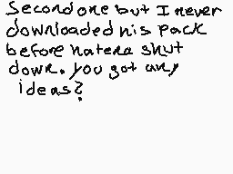 Drawn comment by AcidAce
"Second one but I never downloaded his pack before nateera shut down. You got any ideas?"
