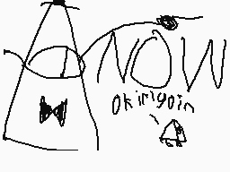 Drawn comment by Taymour
"NOW OKINGOIN"
