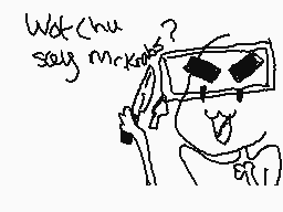 Drawn comment by SymroxBlue
"Wot chu stay mr.knobs?"