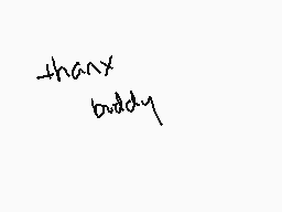 Drawn comment by So Over 18
"thanx buddy"