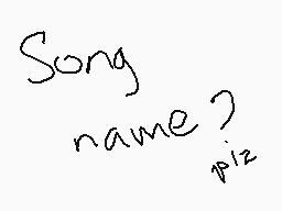 Drawn comment by MDF
"Song name? pix"