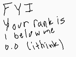 Drawn comment by ~Kai~
"FYI Your rank is 1 below me 0.0 (ithink)"