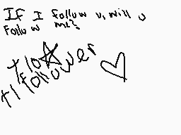Drawn comment by JustKai
"IF I follow u, will u follow me?"