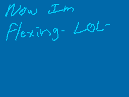 Drawn comment by JustKai
"Now I'm Flexing-LOL-"