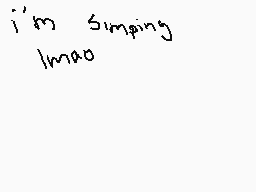 Drawn comment by chico
"i'm simping lmao"