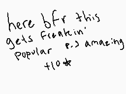 Drawn comment by chico
"here bfr this gets frankin' popular e.g. amazing flock*"