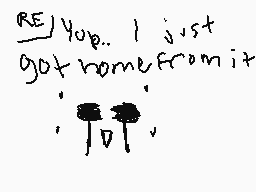 Drawn comment by chico
"RE/ Yup.. I just got home from it."