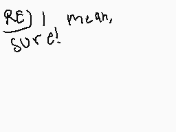 Drawn comment by chico
"REJ I mean, SURE!"