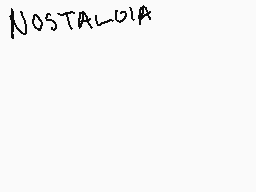 Drawn comment by SweetBee
"NOSTALGIA"