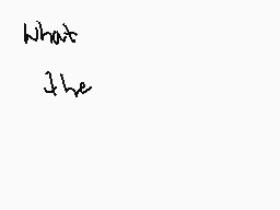 Drawn comment by SweetBee
"What the"