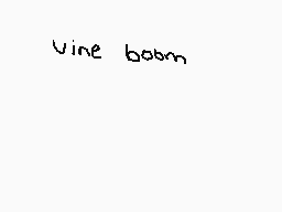 Drawn comment by mystikyat
"vine boom"