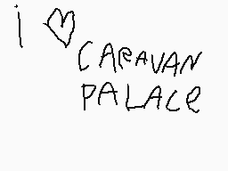 Drawn comment by foxking64
"I ♡ CARAVAN PALACE"