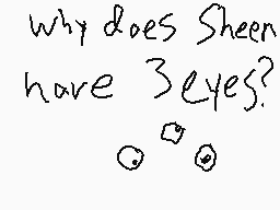 Drawn comment by Monstrous
"Why does Sheen have 3 eyes?"