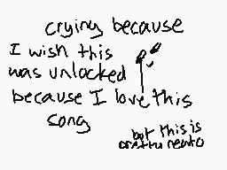 Drawn comment by Yompy
"crying because I wish this was unlocked because I love this song but this is orthorheteo"