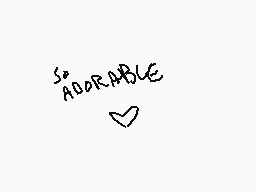 Drawn comment by DRAGON☆FOX
"SO ADORABLE"