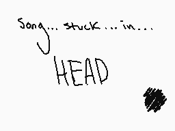 Drawn comment by TheLynⓍ
"Song... stuck... in... HEAD"