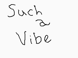 Drawn comment by ツMrremrem★
"Such a Vibe"