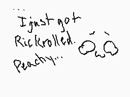 Drawn comment by ♥J@de♥
"I just got Rickrolled. Peachy..."
