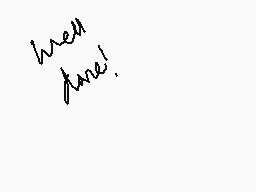 Drawn comment by  Serenity
"well fine!"