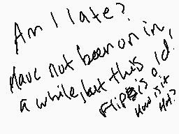 Drawn comment by Ully
"Am I late? Place not been on in a while let this id flip is id you its"