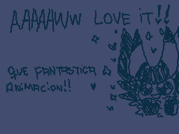 Drawn comment by HハCHÎへKリN☁
"AAAAWW LOVE IT!! QUE FANTASTICA ANIMACION!!"