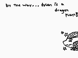Drawn comment by HハCHÎへKリN☆
"by the way... dylan is a dragon plant"